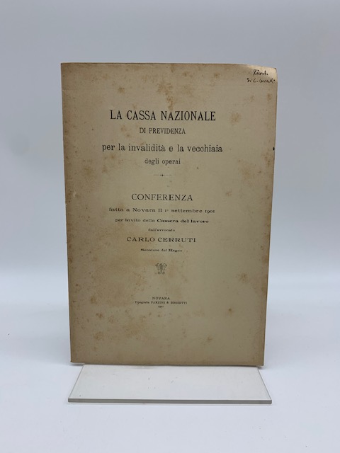 La cassa nazionale di previdenza per la invalidità e la vecchiaia degli operai. Conferenza fatta a Novara...